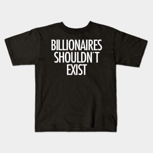 Billionaires Shouldn't Exist (white text) Kids T-Shirt